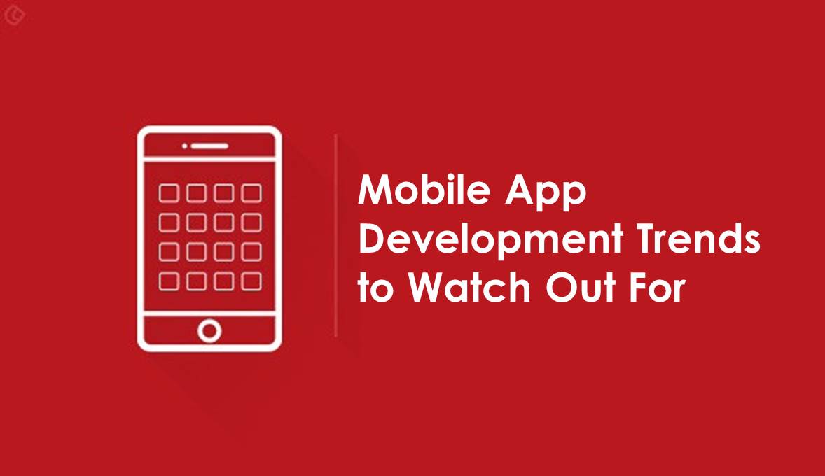 Photo of Mobile App Development – Trends to Watch Out for